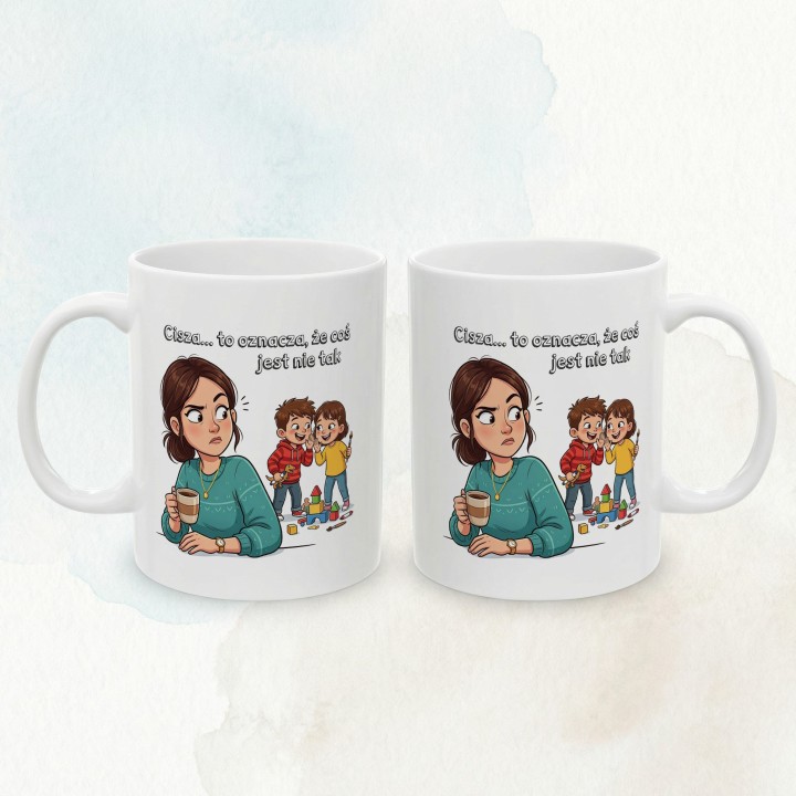 Kubek dla mamy Cisza to oznacza że coś jest nie tak – śmieszny prezent dla rodziców