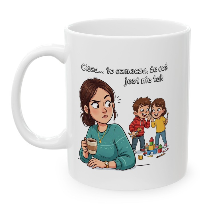 Kubek dla mamy Cisza to oznacza że coś jest nie tak – śmieszny prezent dla rodziców