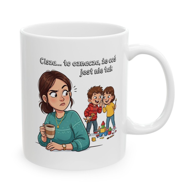 Kubek dla mamy Cisza to oznacza że coś jest nie tak – śmieszny prezent dla rodziców