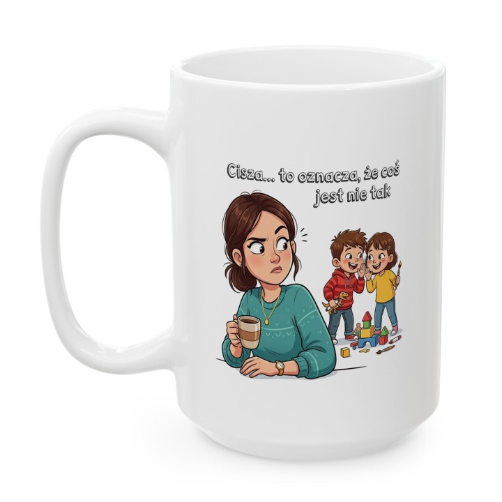 Kubek dla mamy Cisza to oznacza że coś jest nie tak – śmieszny prezent dla rodziców