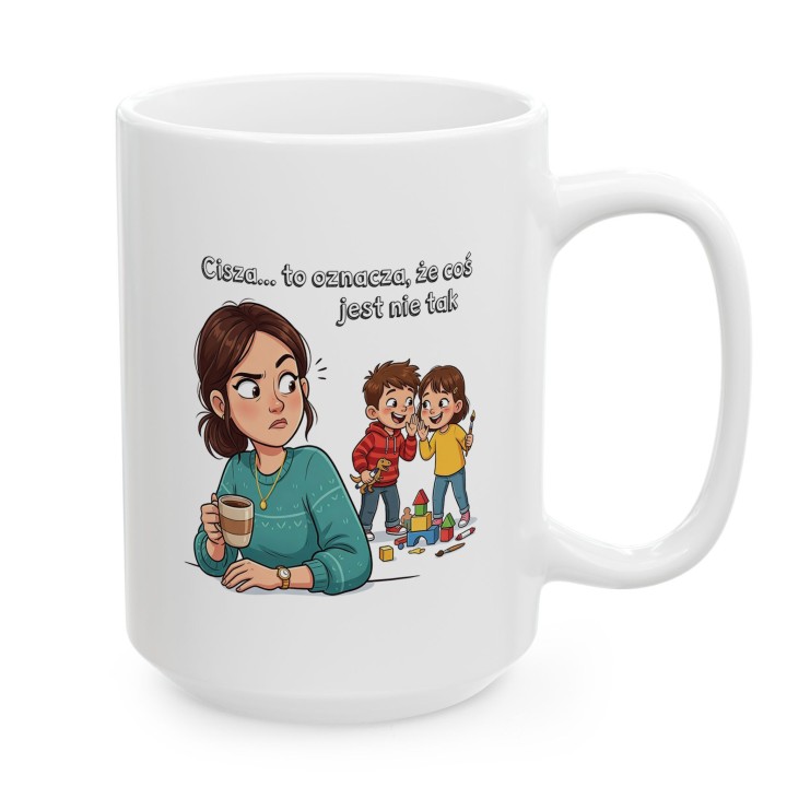 Kubek dla mamy Cisza to oznacza że coś jest nie tak – śmieszny prezent dla rodziców