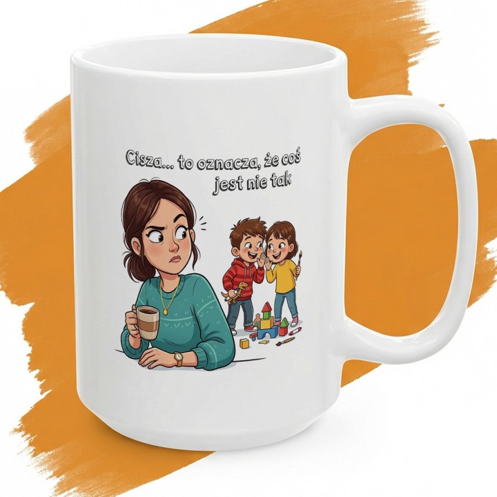 Kubek dla mamy Cisza to oznacza że coś jest nie tak – śmieszny prezent dla rodziców