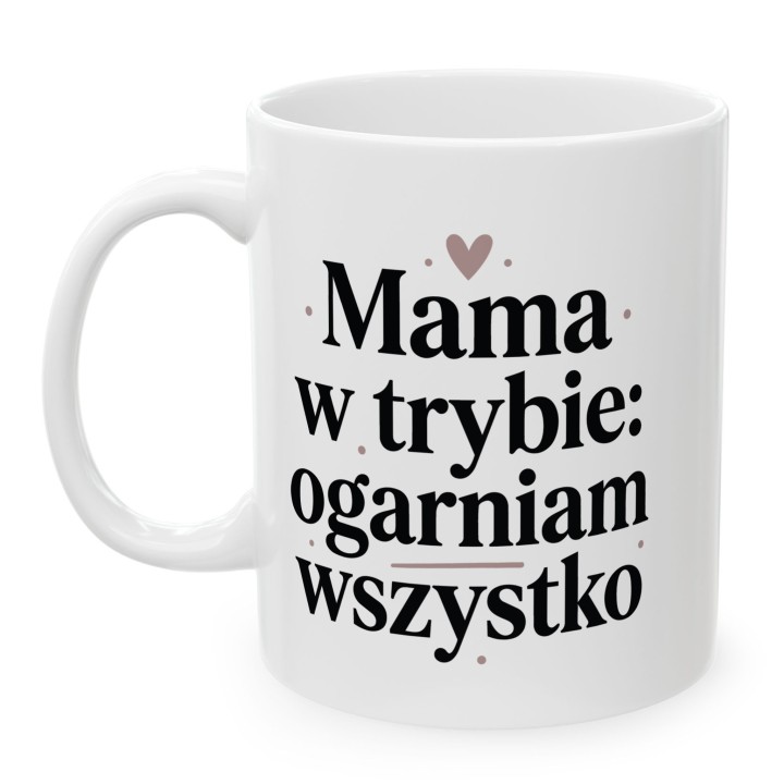 Kubek dla mamy Mama w trybie ogarniam wszystko – prezent dla niej