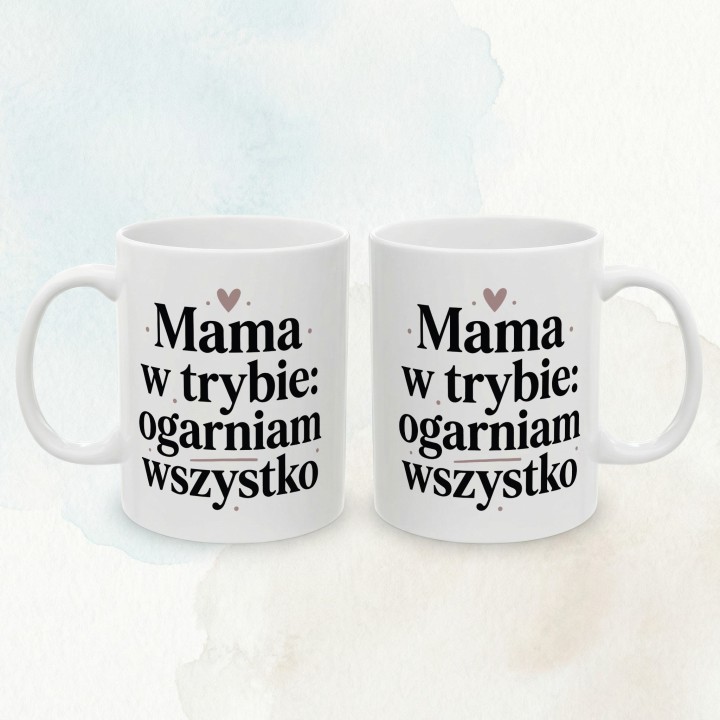 Kubek dla mamy Mama w trybie ogarniam wszystko – prezent dla niej