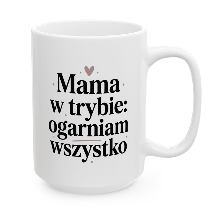 Kubek dla mamy Mama w trybie ogarniam wszystko – prezent dla niej