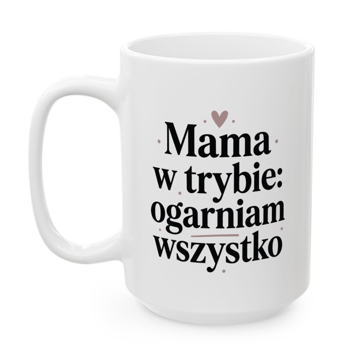 Kubek dla mamy Mama w trybie ogarniam wszystko – prezent dla niej