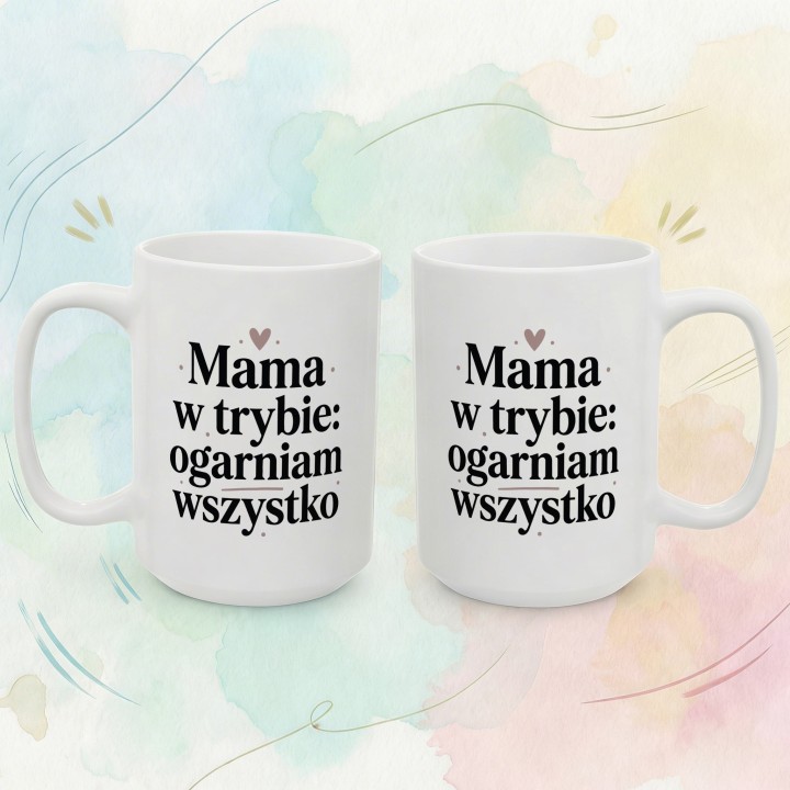 Kubek dla mamy Mama w trybie ogarniam wszystko – prezent dla niej