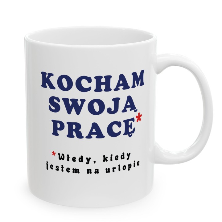 Kubek z nadrukiem „Kocham swoją pracę*” – śmieszny kubek o pracy i urlopie