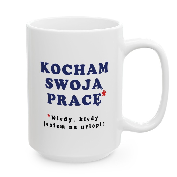 Kubek z nadrukiem „Kocham swoją pracę*” – śmieszny kubek o pracy i urlopie