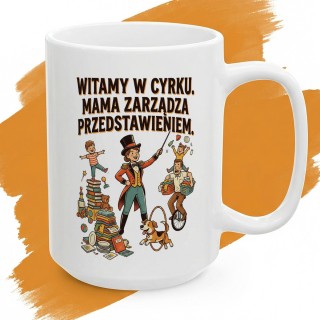 Kubek Dla Mamy Witamy W Cyrku - Śmieszny Prezent