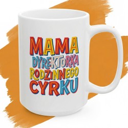 Kubek z nadrukiem Mama Dyrektorka Rodzinnego Cyrku – dla mistrzyni domowej logistyki