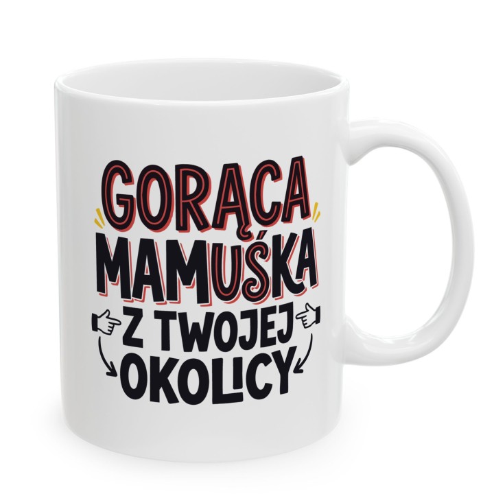 Kubek Gorąca Mamuśka Z Twojej Okolicy | Śmieszny Prezent Na Dzień Matki