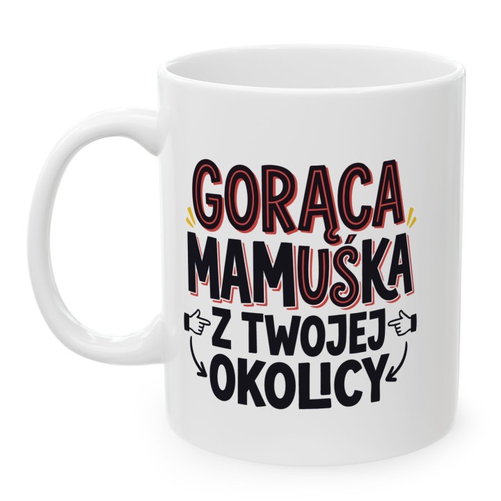 Kubek Gorąca Mamuśka Z Twojej Okolicy | Śmieszny Prezent Na Dzień Matki