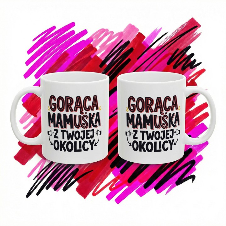 Kubek Gorąca Mamuśka Z Twojej Okolicy | Śmieszny Prezent Na Dzień Matki