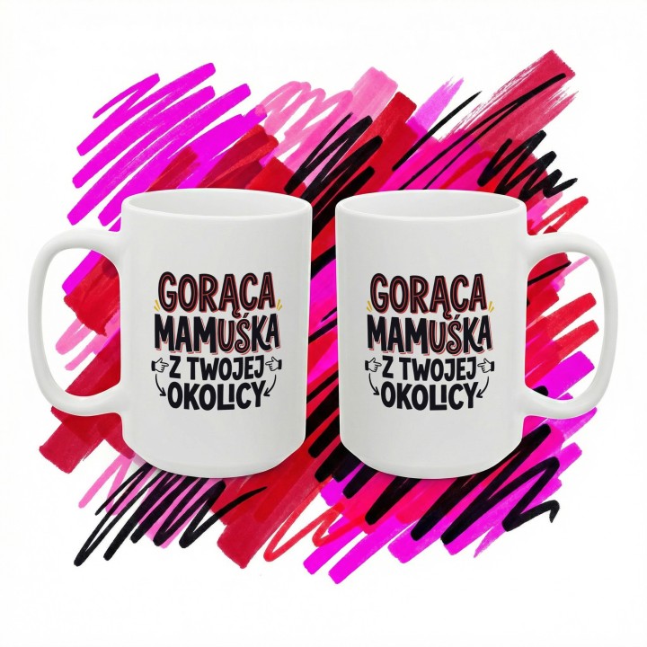 Kubek Gorąca Mamuśka Z Twojej Okolicy | Śmieszny Prezent Na Dzień Matki