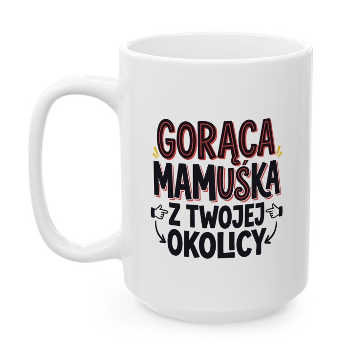 Kubek Gorąca Mamuśka Z Twojej Okolicy | Śmieszny Prezent Na Dzień Matki