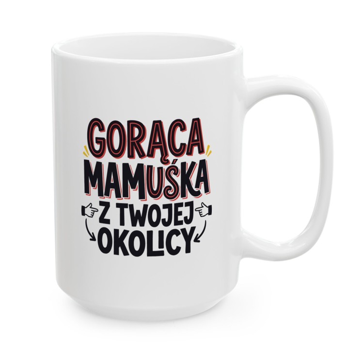 Kubek Gorąca Mamuśka Z Twojej Okolicy | Śmieszny Prezent Na Dzień Matki