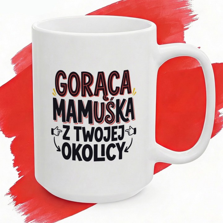 Kubek Gorąca Mamuśka Z Twojej Okolicy | Śmieszny Prezent Na Dzień Matki