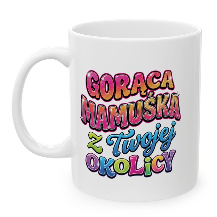 Kubek Gorąca Mamuśka z Twojej Okolicy | Śmieszny prezent dla niej