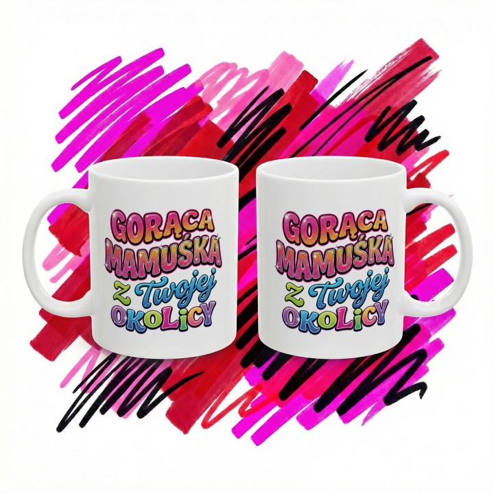 Kubek Gorąca Mamuśka z Twojej Okolicy | Śmieszny prezent dla niej