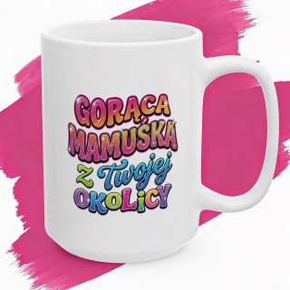 Kubek Gorąca Mamuśka z Twojej Okolicy | Śmieszny prezent dla niej