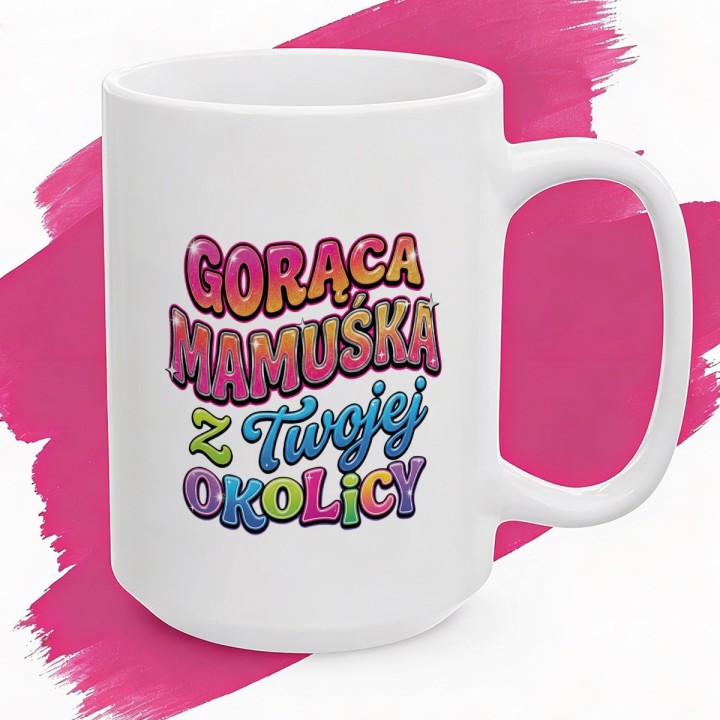 Kubek Gorąca Mamuśka z Twojej Okolicy | Śmieszny prezent dla niej