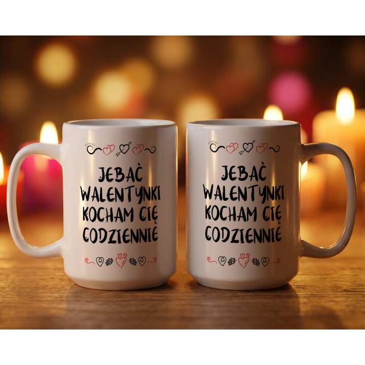 Kubek z napisem „Jebać Walentynki, kocham Cię codziennie” – prezent dla pary