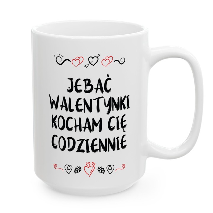 Kubek z napisem „Jebać Walentynki, kocham Cię codziennie” – prezent dla pary