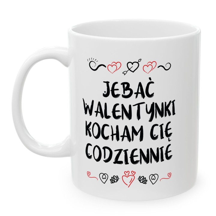 Kubek z napisem „Jebać Walentynki, kocham Cię codziennie” – prezent dla pary