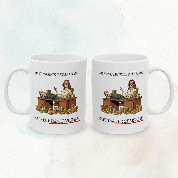 Kubek dla księgowej Nie pytaj ile zarabiam zapytaj ile odliczam prezent