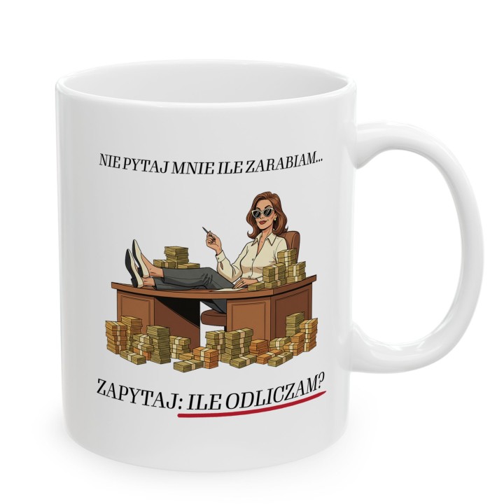 Kubek dla księgowej Nie pytaj ile zarabiam zapytaj ile odliczam prezent