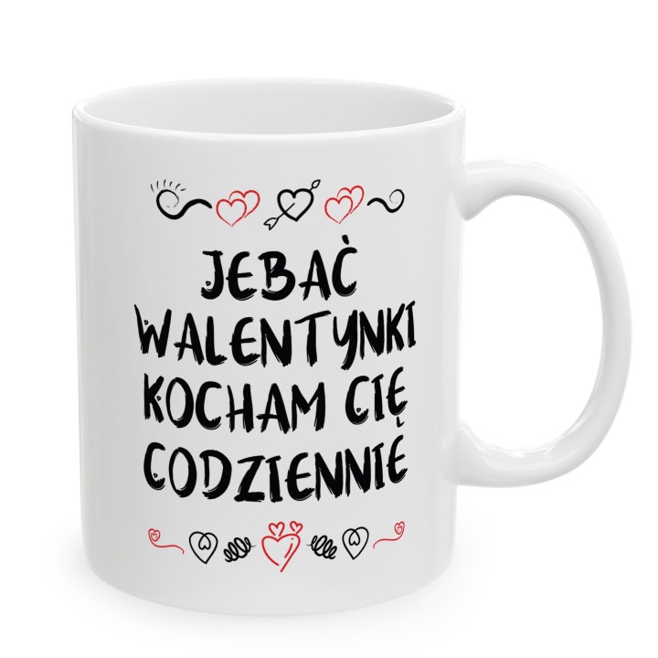 Kubek z napisem „Jebać Walentynki, kocham Cię codziennie” – prezent dla pary