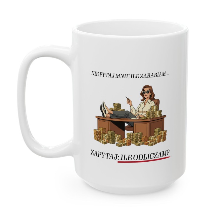 Kubek dla księgowej Nie pytaj ile zarabiam zapytaj ile odliczam prezent
