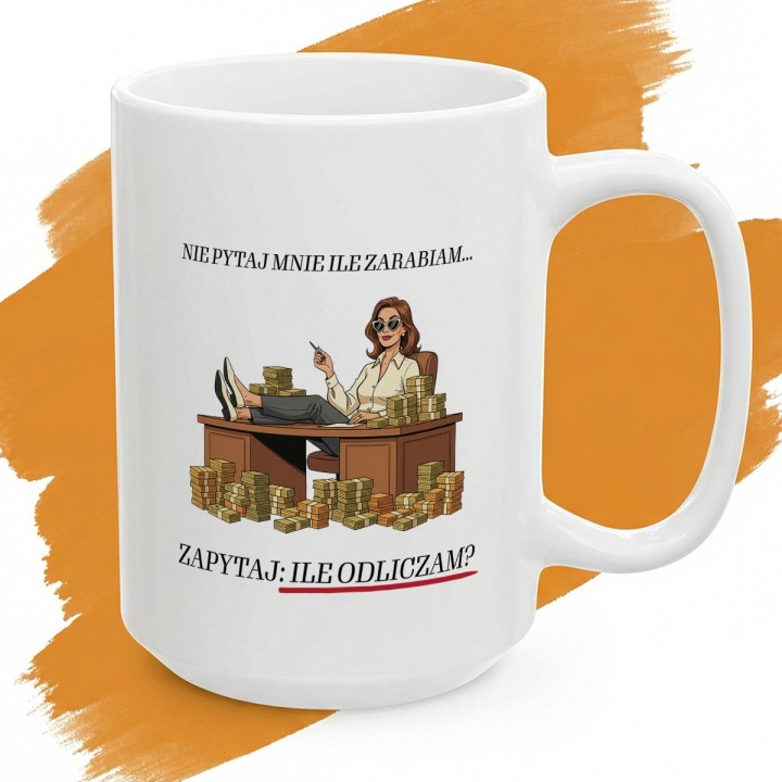 Kubek dla księgowej Nie pytaj ile zarabiam zapytaj ile odliczam prezent