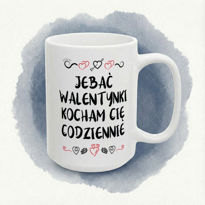 Kubek z napisem „Jebać Walentynki, kocham Cię codziennie” – prezent dla pary