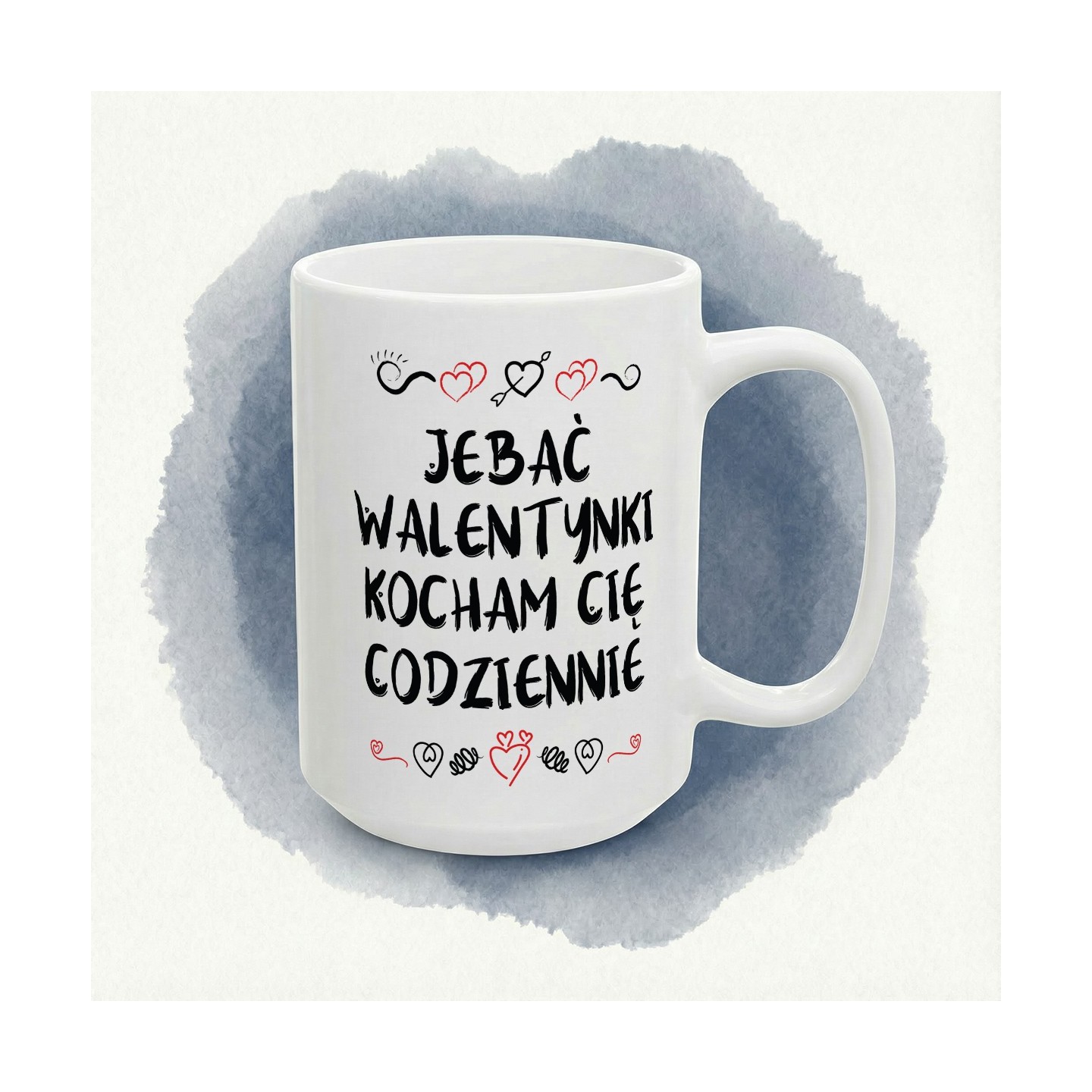 Kubek „Jebać Walentynki, kocham Cię codziennie” – anty-romantyk z sercem