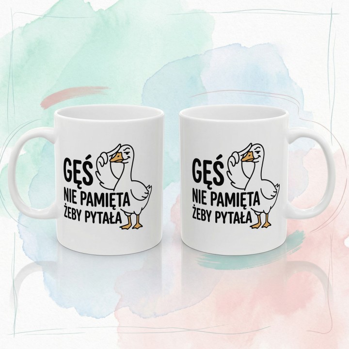 Kubek Gęś Nie Pamięta Żeby Pytała – Śmieszny Kubek dla Asertywnych