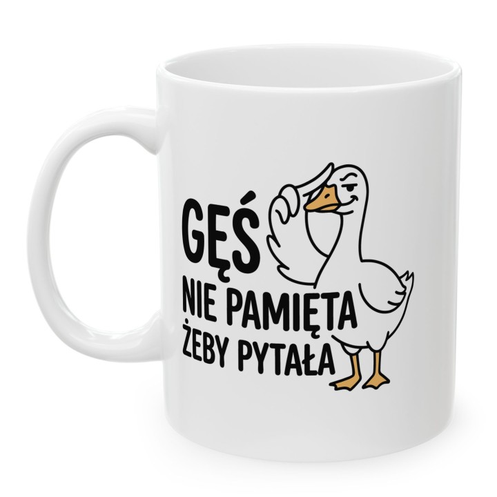 Kubek Gęś Nie Pamięta Żeby Pytała – Śmieszny Kubek dla Asertywnych