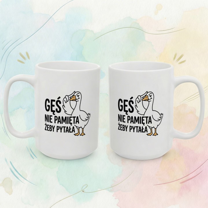 Kubek Gęś Nie Pamięta Żeby Pytała – Śmieszny Kubek dla Asertywnych