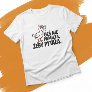 Koszulka Gęś Nie Pamięta Żeby Pytała – Śmieszna Koszulka z Gęsią