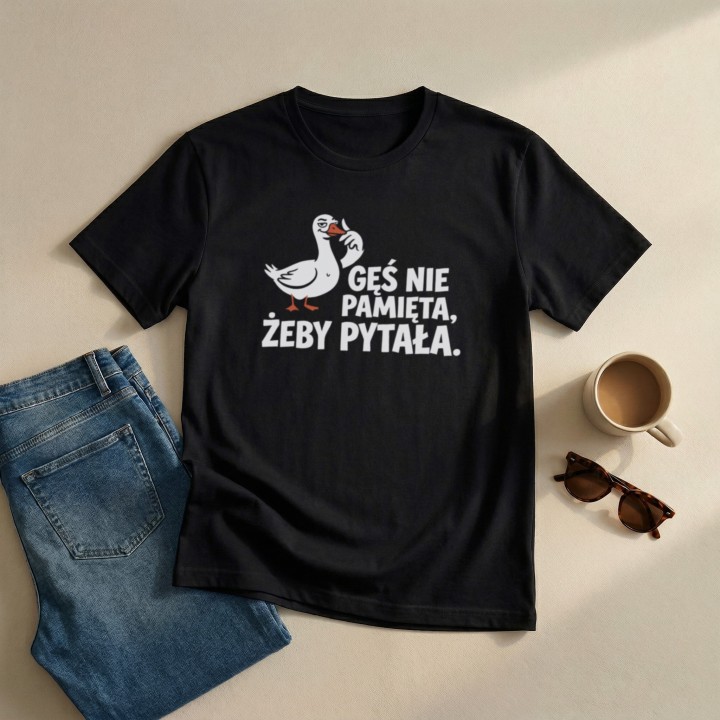 Koszulka Gęś Nie Pamięta Żeby Pytała – Śmieszna Koszulka z Gęsią