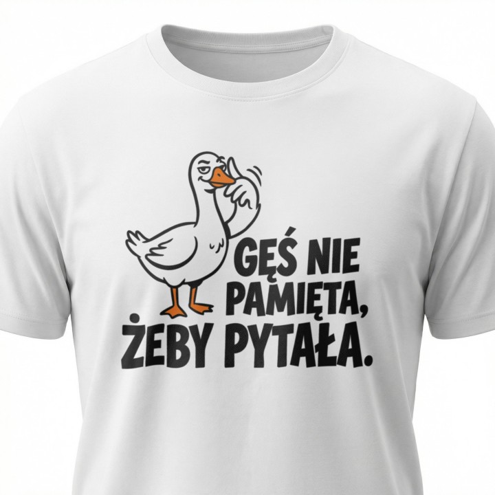 Koszulka Gęś Nie Pamięta Żeby Pytała – Śmieszna Koszulka z Gęsią