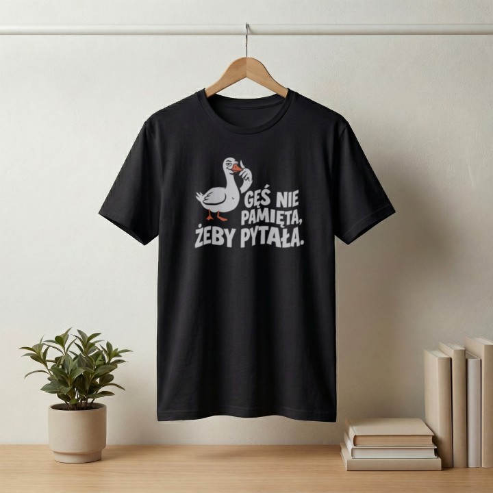 Koszulka Gęś Nie Pamięta Żeby Pytała – Śmieszna Koszulka z Gęsią