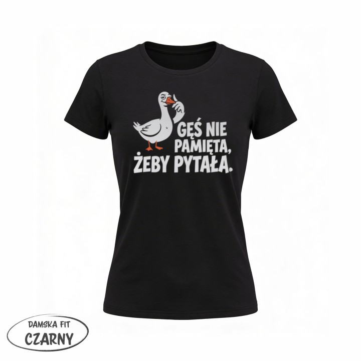 Koszulka Gęś Nie Pamięta Żeby Pytała – Śmieszna Koszulka z Gęsią