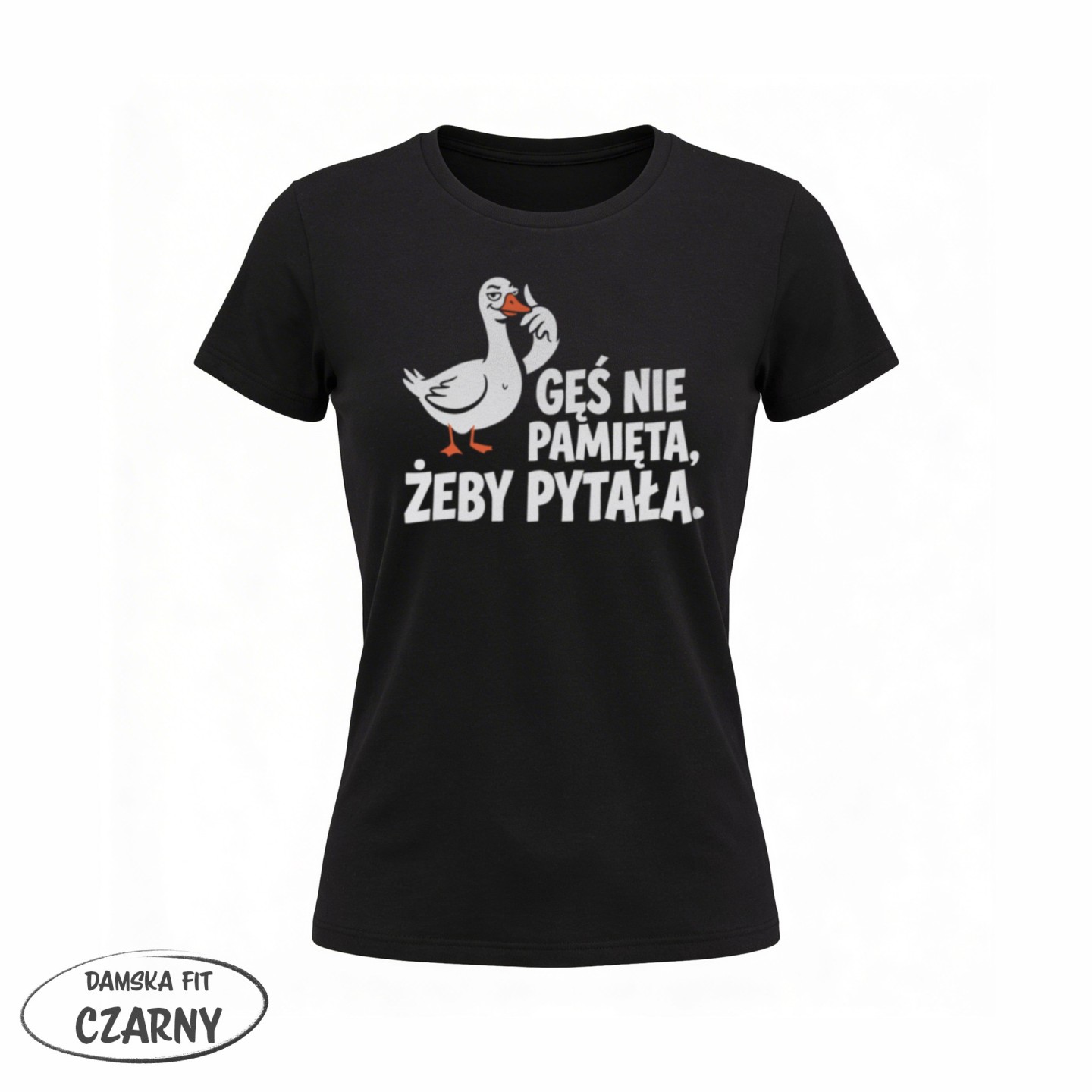 Koszulka Gęś Nie Pamięta Żeby Pytała – Oficjalny Uniform Asertywności