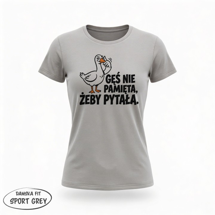 Koszulka Gęś Nie Pamięta Żeby Pytała – Śmieszna Koszulka z Gęsią