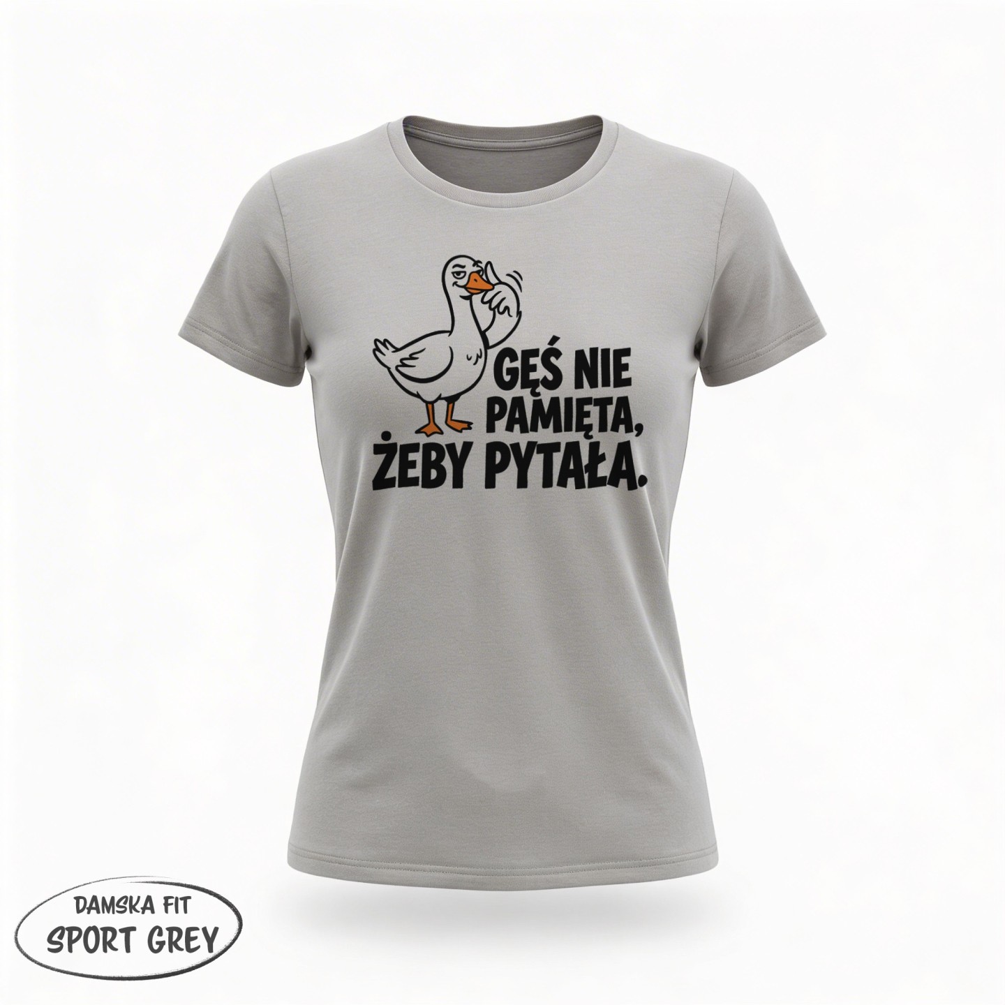 Koszulka Gęś Nie Pamięta Żeby Pytała – Oficjalny Uniform Asertywności