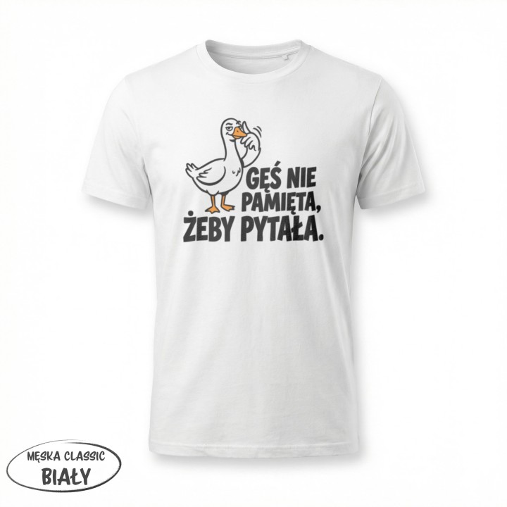 Koszulka Gęś Nie Pamięta Żeby Pytała – Śmieszna Koszulka z Gęsią