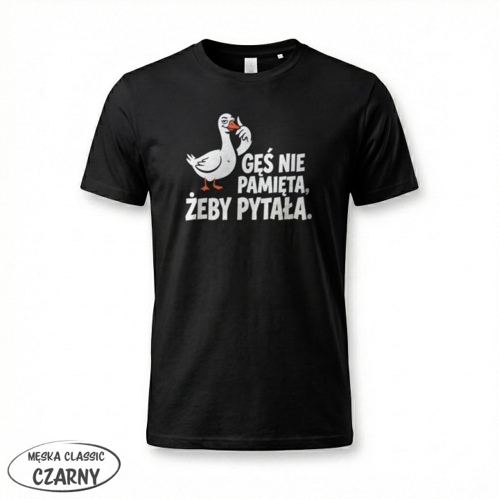 Koszulka Gęś Nie Pamięta Żeby Pytała – Śmieszna Koszulka z Gęsią