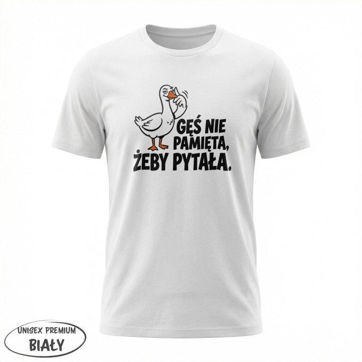 Koszulka Gęś Nie Pamięta Żeby Pytała – Śmieszna Koszulka z Gęsią